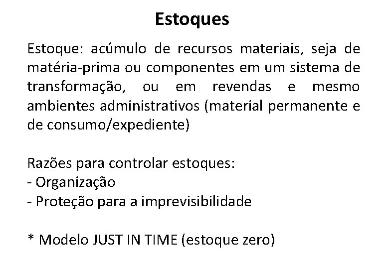 Estoques Estoque: acúmulo de recursos materiais, seja de matéria-prima ou componentes em um sistema Estoques Estoque: acúmulo de recursos materiais, seja de matéria-prima ou componentes em um sistema