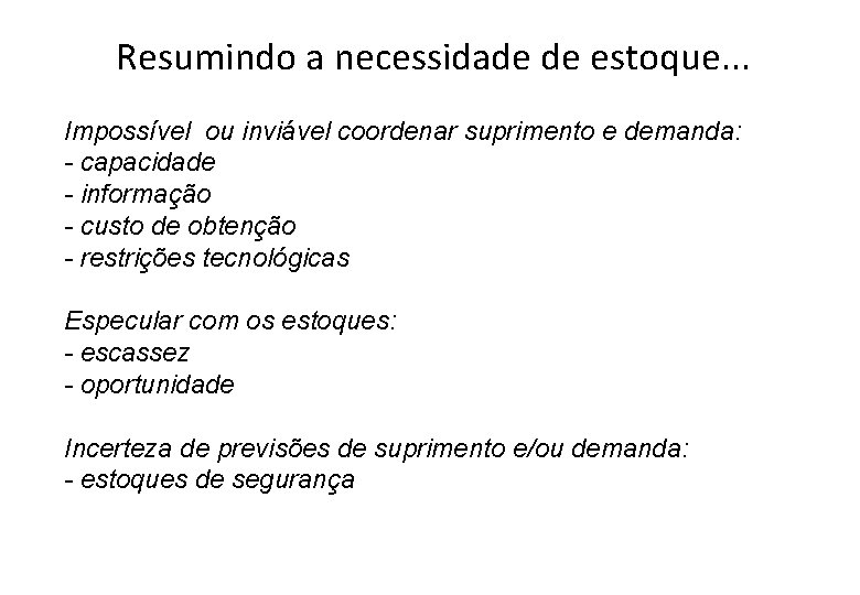 Resumindo a necessidade de estoque. . . Impossível ou inviável coordenar suprimento e demanda: Resumindo a necessidade de estoque. . . Impossível ou inviável coordenar suprimento e demanda:
