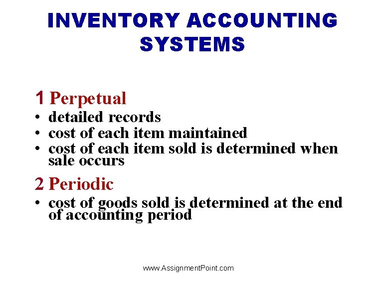 INVENTORY ACCOUNTING SYSTEMS 1 Perpetual • detailed records • cost of each item maintained