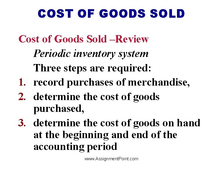 COST OF GOODS SOLD Cost of Goods Sold –Review Periodic inventory system Three steps