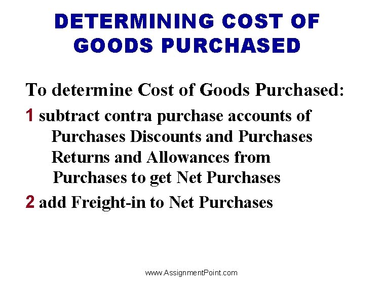 DETERMINING COST OF GOODS PURCHASED To determine Cost of Goods Purchased: 1 subtract contra