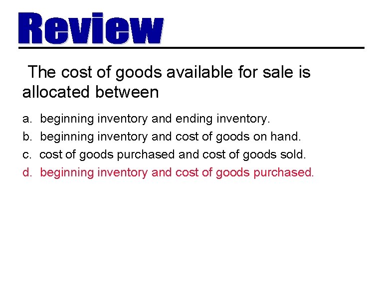 The cost of goods available for sale is allocated between a. b. c. d.