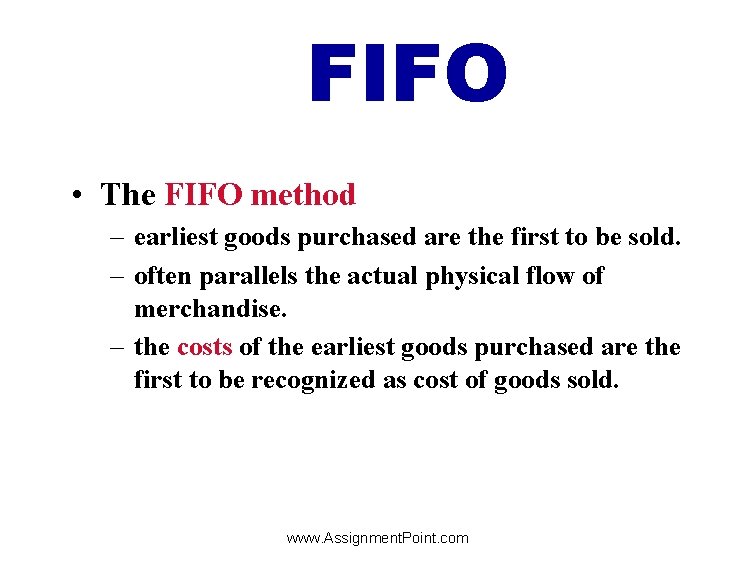 FIFO • The FIFO method – earliest goods purchased are the first to be