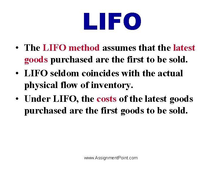 LIFO • The LIFO method assumes that the latest goods purchased are the first