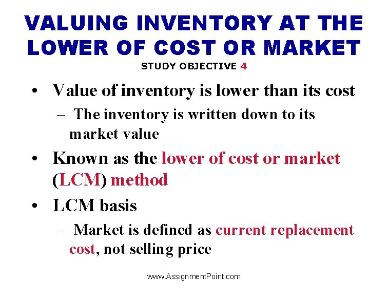VALUING INVENTORY AT THE LOWER OF COST OR MARKET STUDY OBJECTIVE 4 • Value