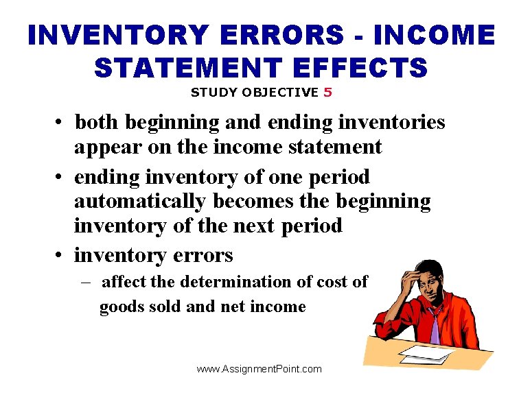 INVENTORY ERRORS - INCOME STATEMENT EFFECTS STUDY OBJECTIVE 5 • both beginning and ending