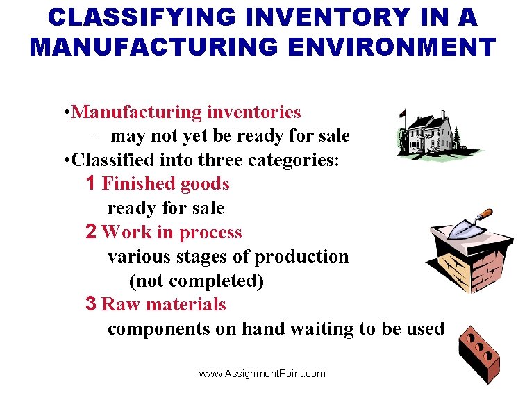 CLASSIFYING INVENTORY IN A MANUFACTURING ENVIRONMENT • Manufacturing inventories may not yet be ready