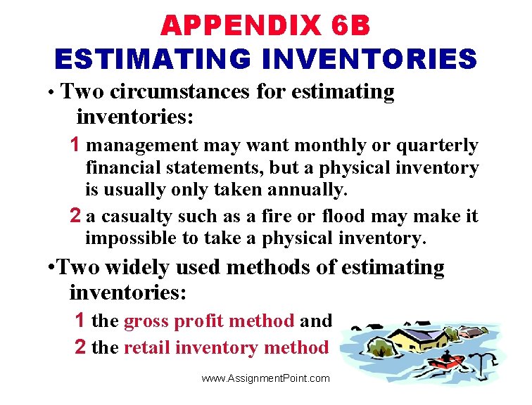 APPENDIX 6 B ESTIMATING INVENTORIES • Two circumstances for estimating inventories: 1 management may