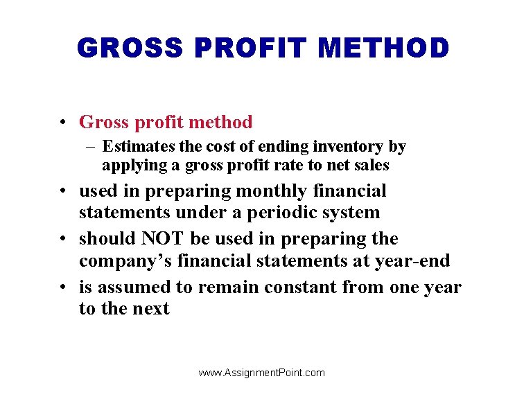 GROSS PROFIT METHOD • Gross profit method – Estimates the cost of ending inventory