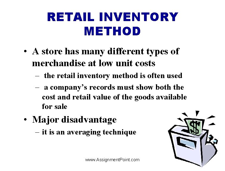 RETAIL INVENTORY METHOD • A store has many different types of merchandise at low