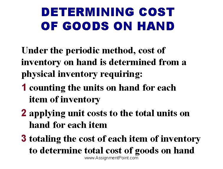 DETERMINING COST OF GOODS ON HAND Under the periodic method, cost of inventory on