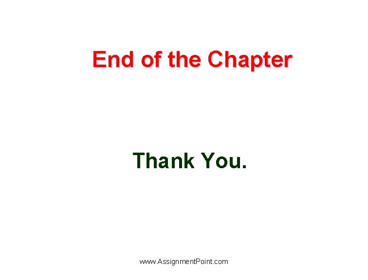 End of the Chapter Thank You. www. Assignment. Point. com 