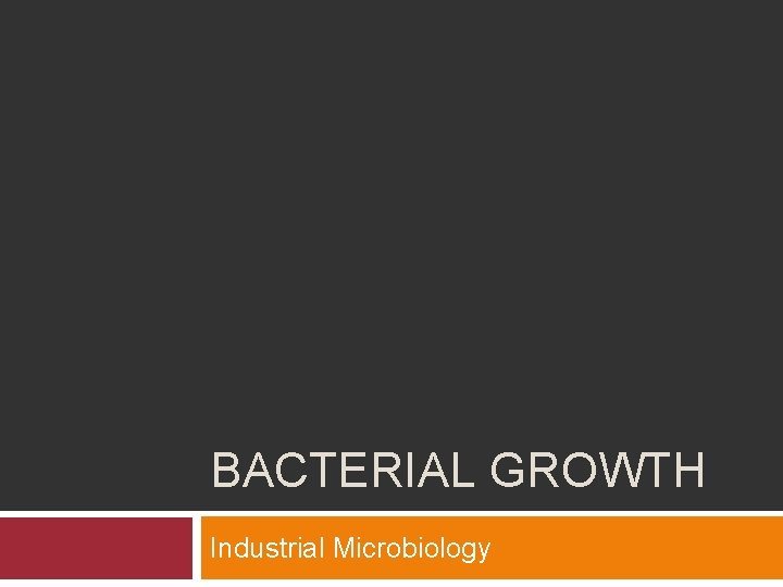 BACTERIAL GROWTH Industrial Microbiology 