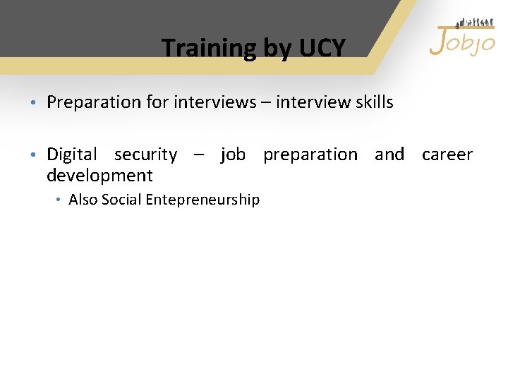 Training by UCY • Preparation for interviews – interview skills • Digital security –
