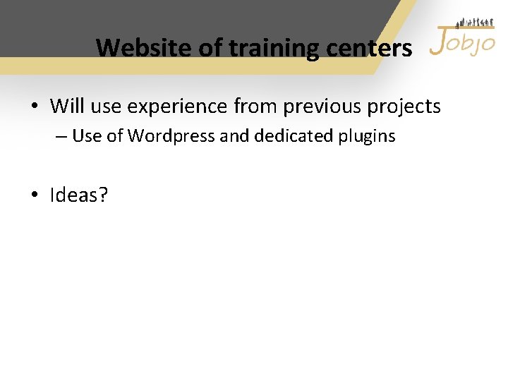 Website of training centers • Will use experience from previous projects – Use of