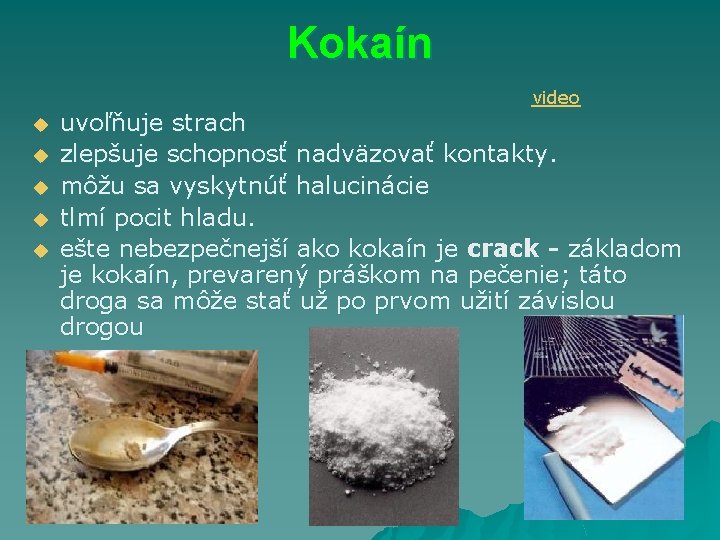 Kokaín video u u uvoľňuje strach zlepšuje schopnosť nadväzovať kontakty. môžu sa vyskytnúť halucinácie