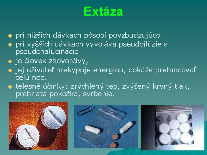 Extáza u u u pri nižších dávkach pôsobí povzbudzujúco pri vyšších dávkach vyvoláva pseudoilúzie