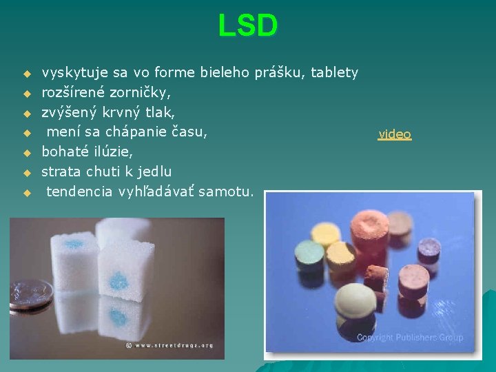 LSD u u u u vyskytuje sa vo forme bieleho prášku, tablety rozšírené zorničky,