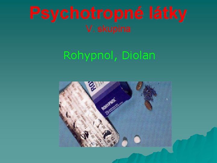 Psychotropné látky V. skupina Rohypnol, Diolan 