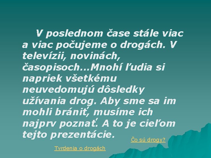 V poslednom čase stále viac a viac počujeme o drogách. V televízii, novinách, časopisoch.