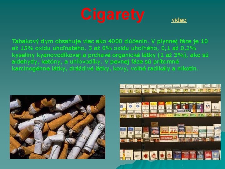 Cigarety video Tabakový dym obsahuje viac ako 4000 zlúčenín. V plynnej fáze je 10