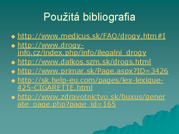 Použitá bibliografia http: //www. medicus. sk/FAQ/drogy. htm#I u http: //www. drogyinfo. cz/index. php/info/ilegalni_drogy u