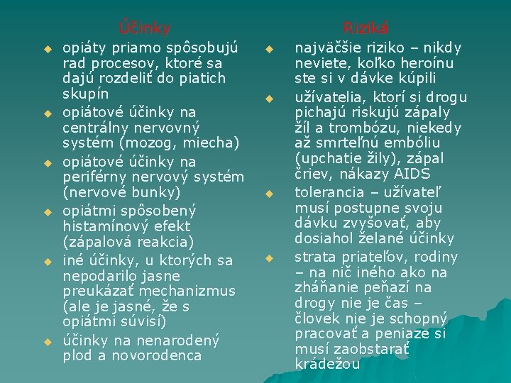 Účinky u u u opiáty priamo spôsobujú rad procesov, ktoré sa dajú rozdeliť do