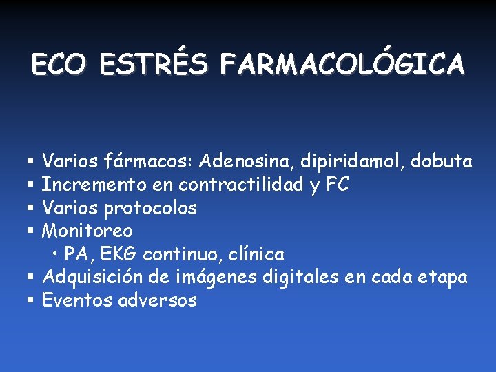 ECO ESTRÉS FARMACOLÓGICA § Varios fármacos: Adenosina, dipiridamol, dobuta § Incremento en contractilidad y