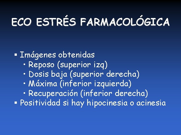 ECO ESTRÉS FARMACOLÓGICA § Imágenes obtenidas • Reposo (superior izq) • Dosis baja (superior