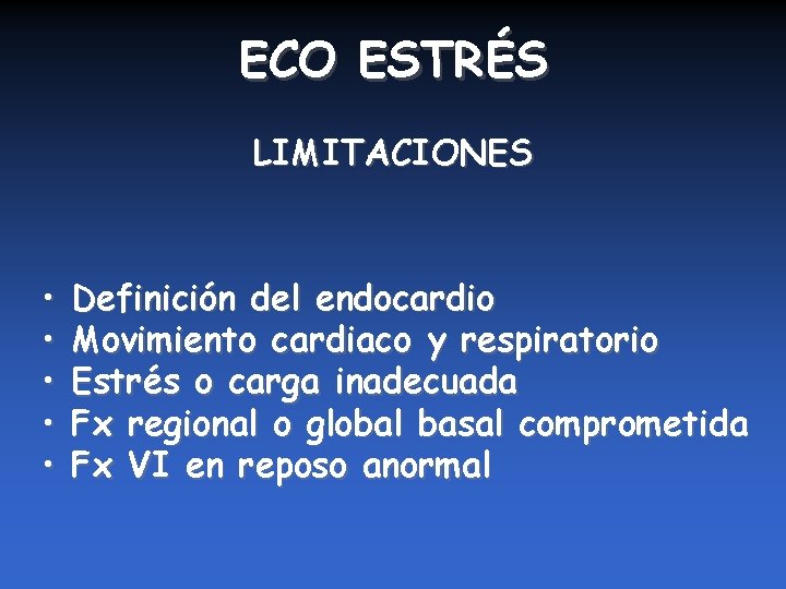 ECO ESTRÉS LIMITACIONES • • • Definición del endocardio Movimiento cardiaco y respiratorio Estrés