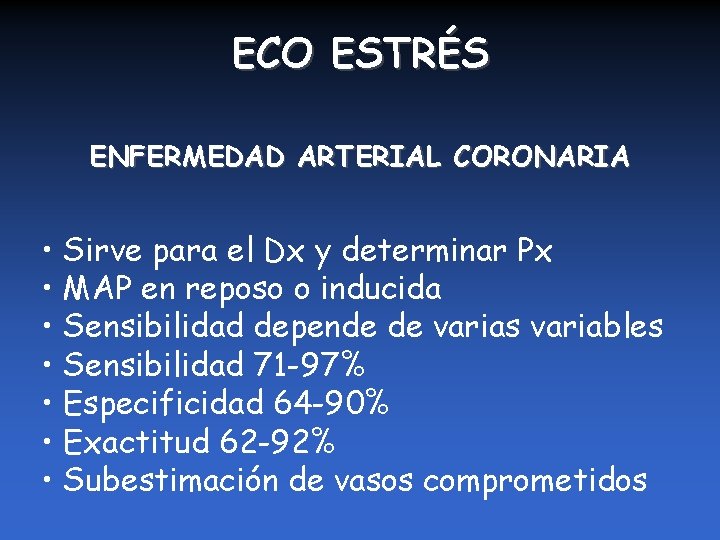 ECO ESTRÉS ENFERMEDAD ARTERIAL CORONARIA • Sirve para el Dx y determinar Px •