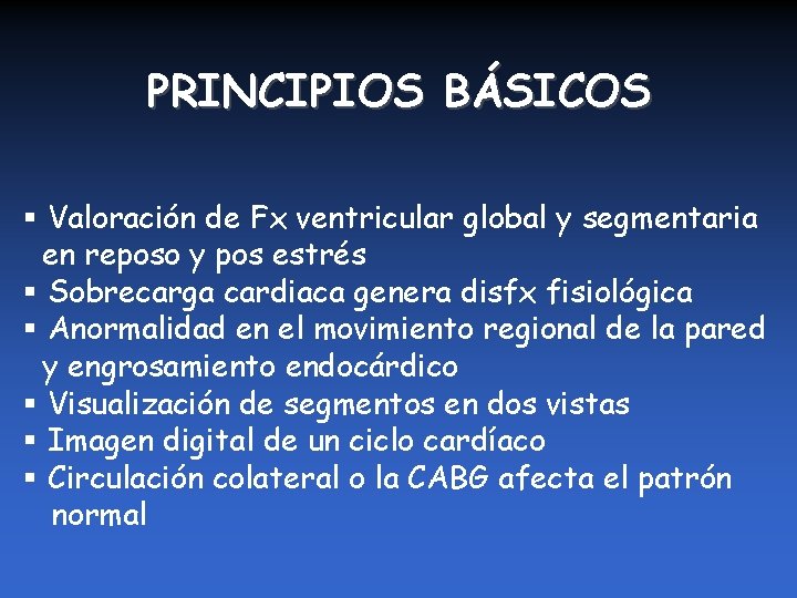 PRINCIPIOS BÁSICOS § Valoración de Fx ventricular global y segmentaria en reposo y pos