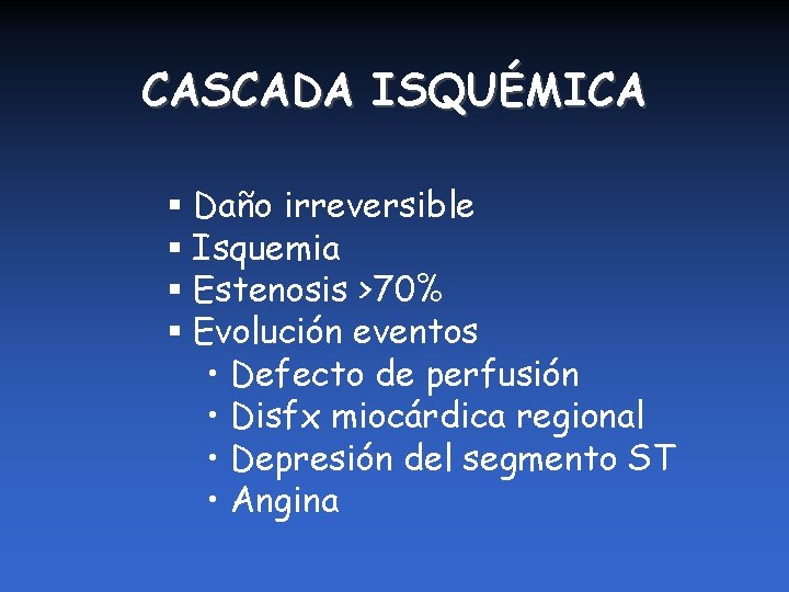 CASCADA ISQUÉMICA § Daño irreversible § Isquemia § Estenosis >70% § Evolución eventos •