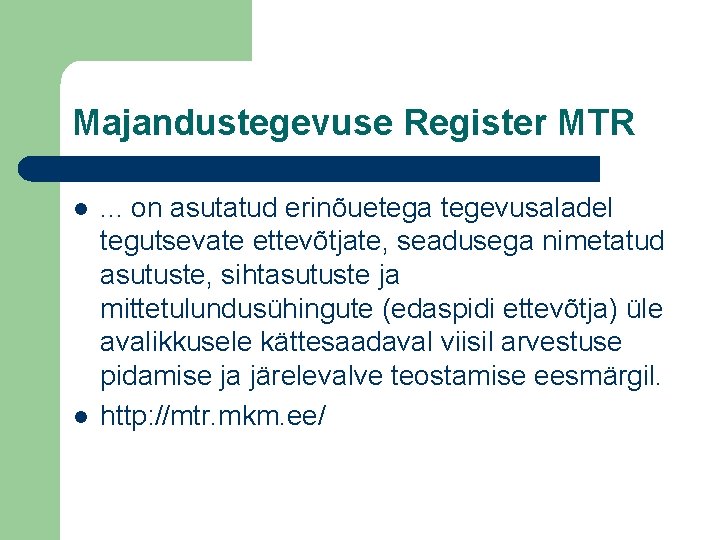 Majandustegevuse Register MTR l l . . . on asutatud erinõuetega tegevusaladel tegutsevate ettevõtjate,