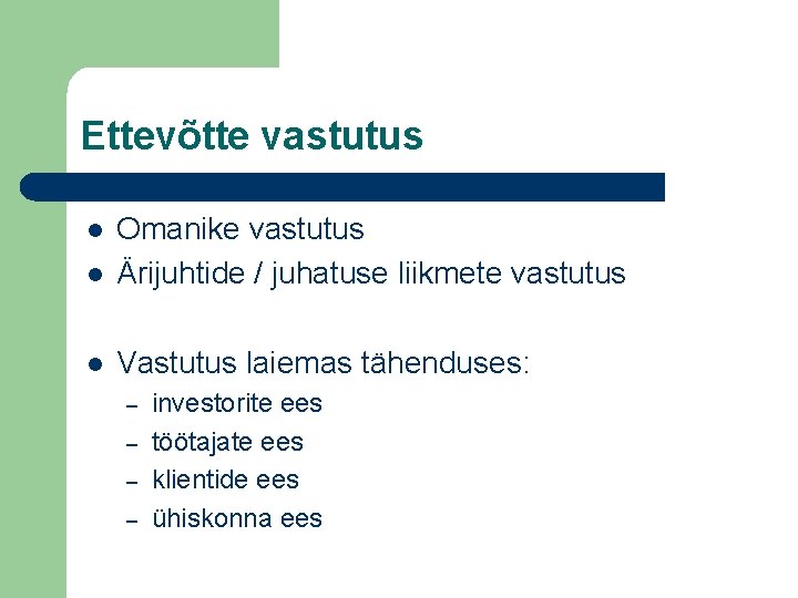 Ettevõtte vastutus l Omanike vastutus Ärijuhtide / juhatuse liikmete vastutus l Vastutus laiemas tähenduses: