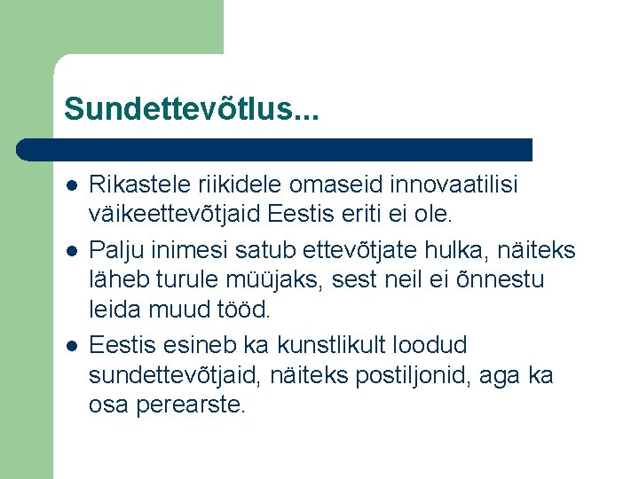 Sundettevõtlus. . . l l l Rikastele riikidele omaseid innovaatilisi väikeettevõtjaid Eestis eriti ei