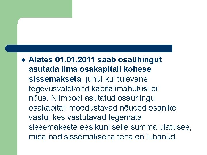 l Alates 01. 2011 saab osaühingut asutada ilma osakapitali kohese sissemakseta, juhul kui tulevane