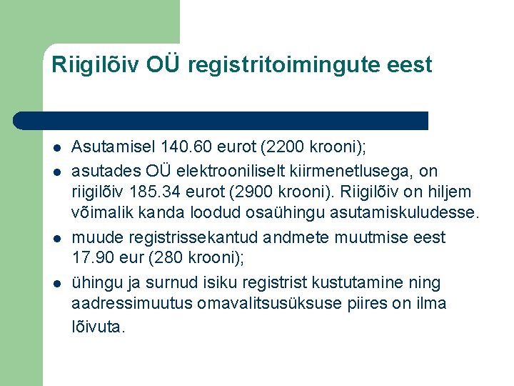 Riigilõiv OÜ registritoimingute eest l l Asutamisel 140. 60 eurot (2200 krooni); asutades OÜ