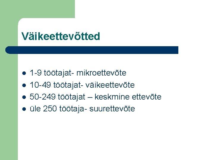 Väikeettevõtted l l 1 -9 töötajat- mikroettevõte 10 -49 töötajat- väikeettevõte 50 -249 töötajat