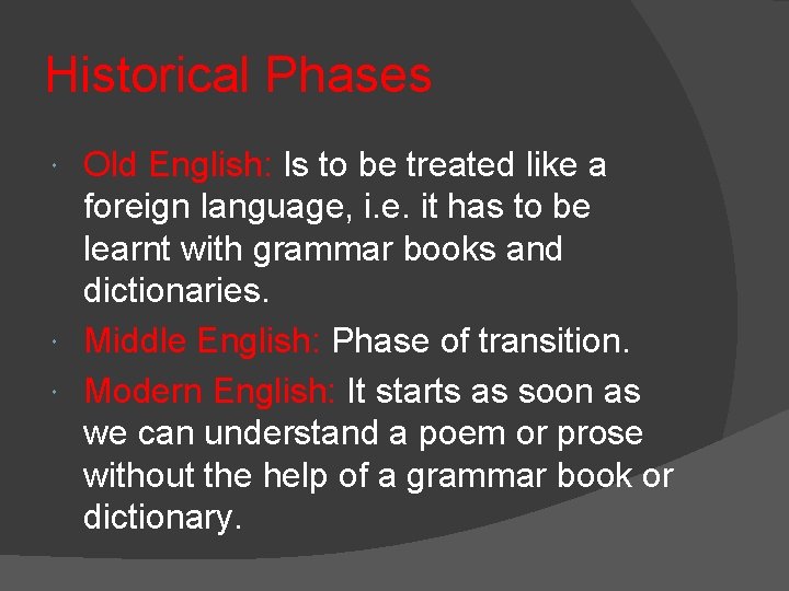 Historical Phases Old English: Is to be treated like a foreign language, i. e.