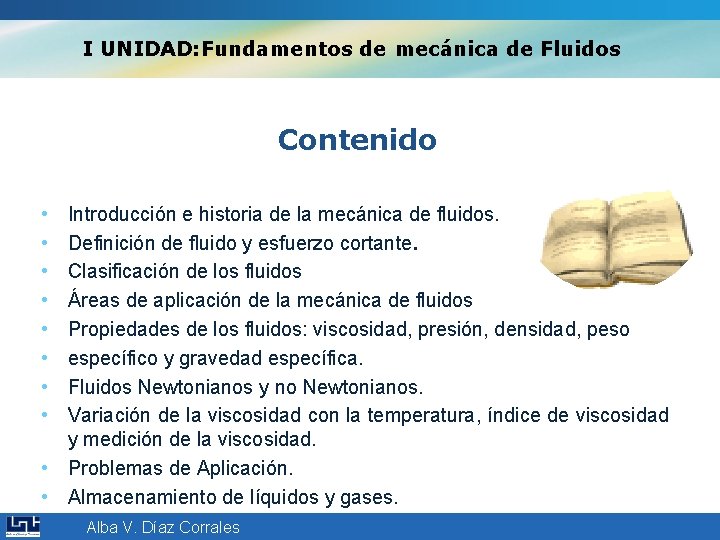 I UNIDAD: Fundamentos de mecánica de Fluidos Contenido • • Introducción e historia de