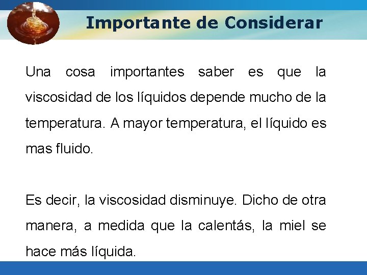 Importante de Considerar Una cosa importantes saber es que la viscosidad de los líquidos