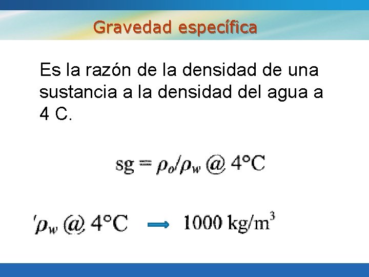 Gravedad específica Es la razón de la densidad de una sustancia a la densidad