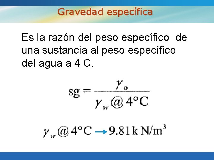Gravedad específica Es la razón del peso específico de una sustancia al peso específico