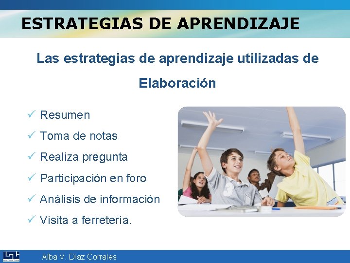 ESTRATEGIAS DE APRENDIZAJE Las estrategias de aprendizaje utilizadas de Elaboración ü Resumen ü Toma