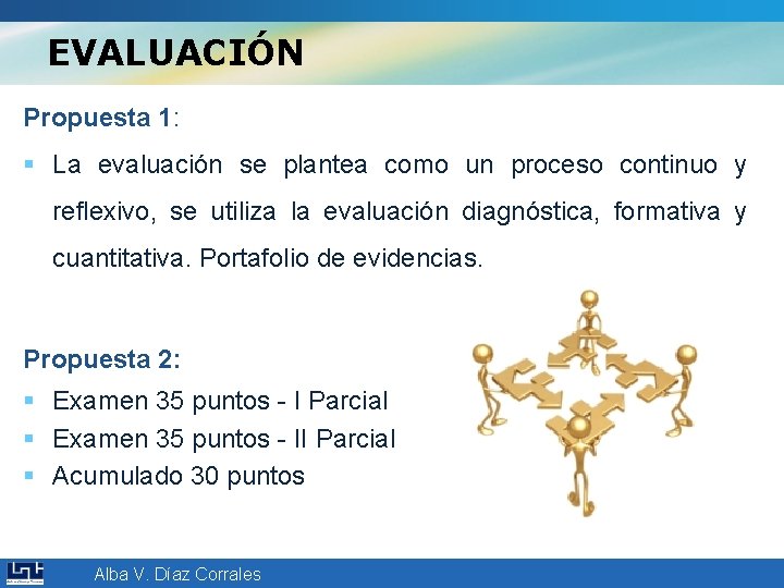EVALUACIÓN Propuesta 1: § La evaluación se plantea como un proceso continuo y reflexivo,