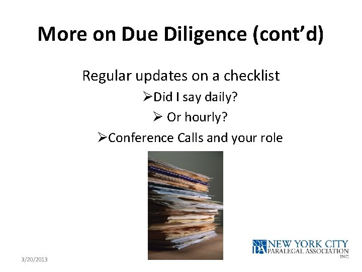 More on Due Diligence (cont’d) Regular updates on a checklist ØDid I say daily?