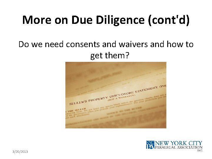 More on Due Diligence (cont'd) Do we need consents and waivers and how to