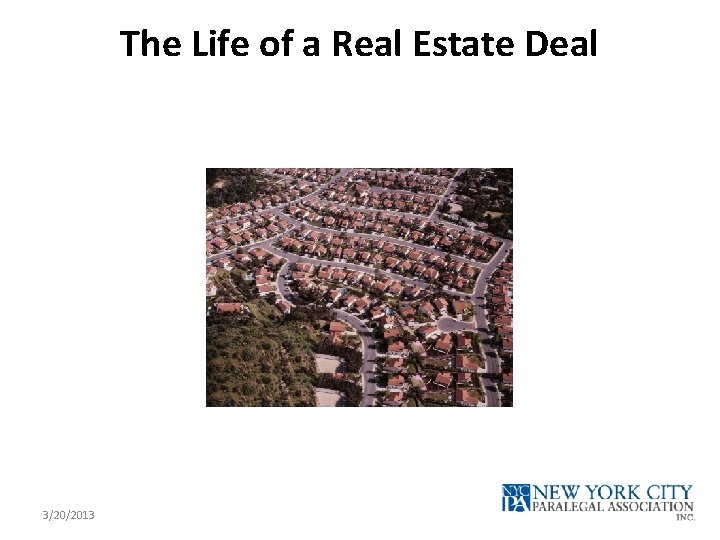 The Life of a Real Estate Deal 3/20/2013 