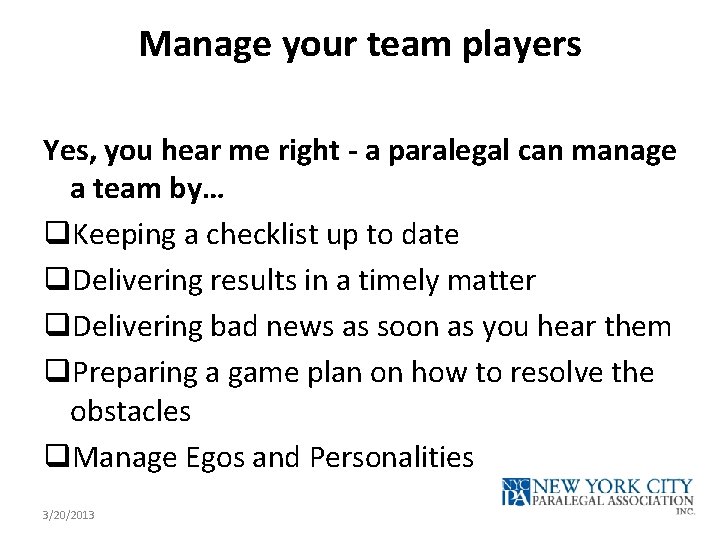 Manage your team players Yes, you hear me right - a paralegal can manage